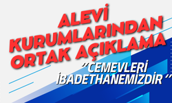 Alevi Kurumları; ''Cemevleri İbadethanemizdir''