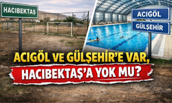 Acıgöl ve Gülşehir’e Var, Hacıbektaş’a Yok mu?