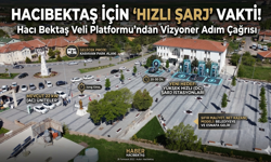 Hacıbektaş İçin Vizyoner Teklif: "Hızlı Şarj" Dönemi Başlamalı!