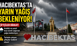 Hacıbektaş İçin Yağış Uyarısı: Çiftçiler Dikkat! Yarın Yerel ve Kısa Süreli Sağanak Bekleniyor