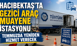 Hacıbektaş'ta Gezici Araç Muayene İstasyonu Temmuzda Yeniden Hizmet Verecek
