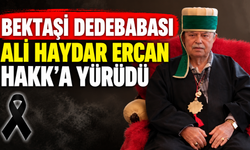 Bektaşi Dedebabası Ali Haydar Ercan Hakk’a Yürüdü