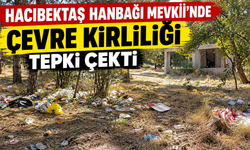 Hacıbektaş Hanbağı Mevkii’nde Çevre Kirliliği Tepki Çekti