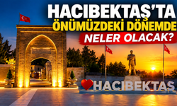 Hacıbektaş’ta Önümüzdeki Dönemde Neler Olacak?