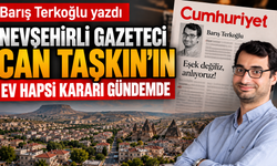 Cumhuriyet Yazarı Barış Terkoğlu, Nevşehir’deki Gazeteci Can Taşkın’ı Yazdı