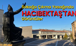 Sokağa Çıkma Yasağında Hacıbektaş'tan Görüntüler