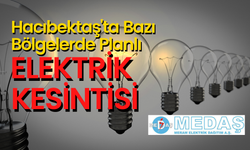 Hacıbektaş'ta Bazı Bölgelerde ''Planlı Elektrik Kesintisi''!
