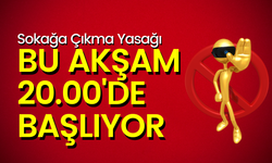 Sokağa Çıkma Yasağı Bu Akşam 20.00'de Başlıyor!