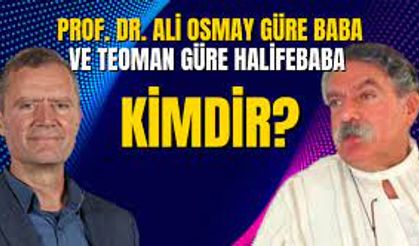 Prof. Dr. Ali Osmay Güre Baba ve Teoman Güre Halifebaba Kimdir?