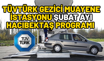 TÜVTÜRK Gezici Muayene İstasyonu 2026 Şubat Ayı Hacıbektaş Programı