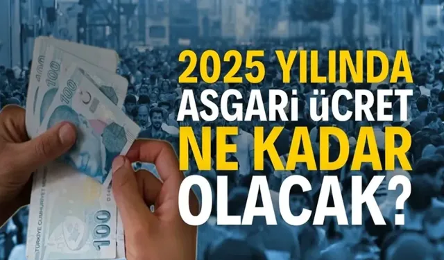 2025 yılı asgari ücret rakamı açıklandı