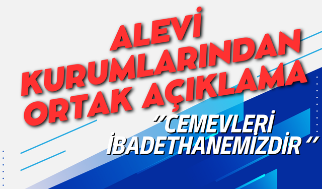 Alevi Kurumları; ''Cemevleri İbadethanemizdir''