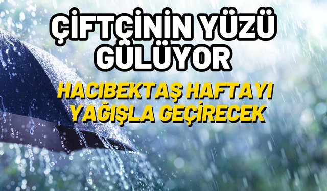 Çiftçinin Yüzü Gülüyor: Hacıbektaş Haftayı Yağışla Geçirecek.