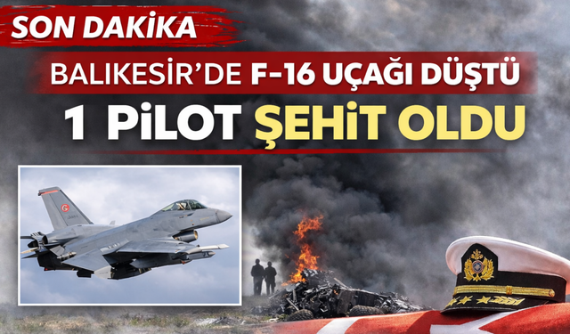 Balıkesir’de F-16 Uçağı Düştü: 1 Pilot Şehit Oldu