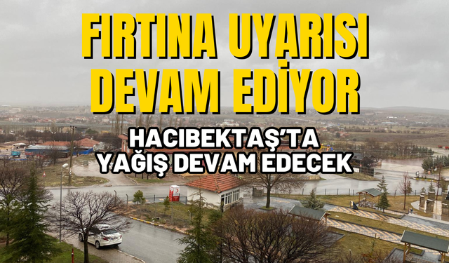 Hacıbektaş'ta Fırtına Uyarısı Devam Ediyor!