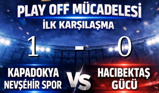 Play-Off’ta İlk Maç Kapadokya Nevşehirspor’un, Rövanş Hacıbektaş’ta