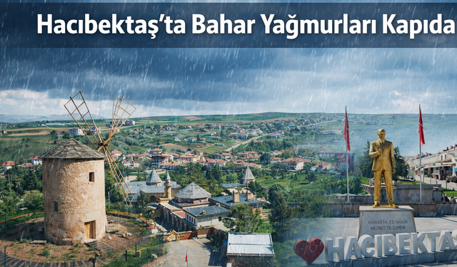 Hacıbektaş’ta Bahar Yağmurları Kapıda