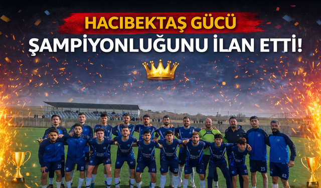 Hacıbektaş Gücü Şampiyonluğunu İlan Etti