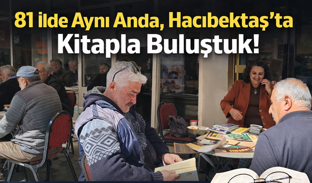 81 İlde Aynı Anda, Hacıbektaş’ta Kitapla Buluştuk!