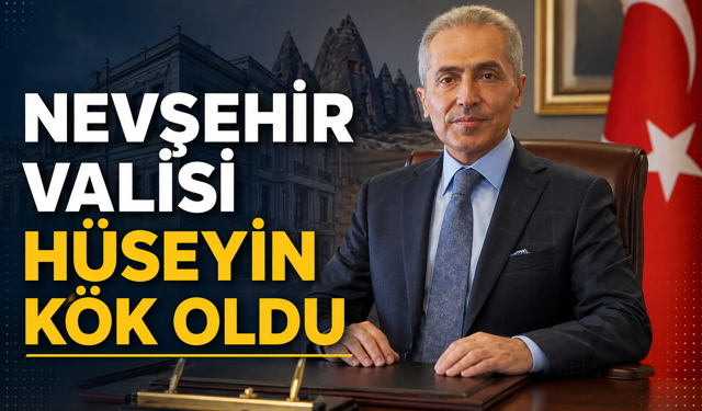 Nevşehir'in Yeni Valisi Hüseyin Kök Oldu