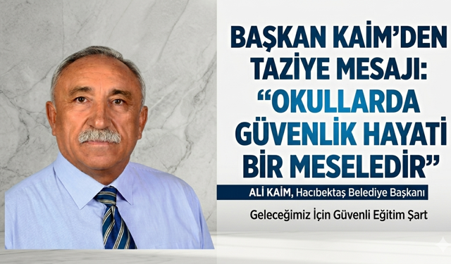 Başkan Kaim'den Taziye Mesajı: "Okullarda Güvenlik Hayati Bir Meseledir"