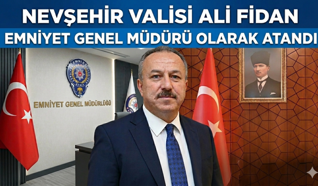 Nevşehir Valisi Ali Fidan Emniyet Genel Müdürü Olarak Atandı
