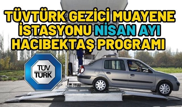 TÜVTÜRK Gezici Muayene İstasyonu 2026 Nisan Ayı Hacıbektaş Programı