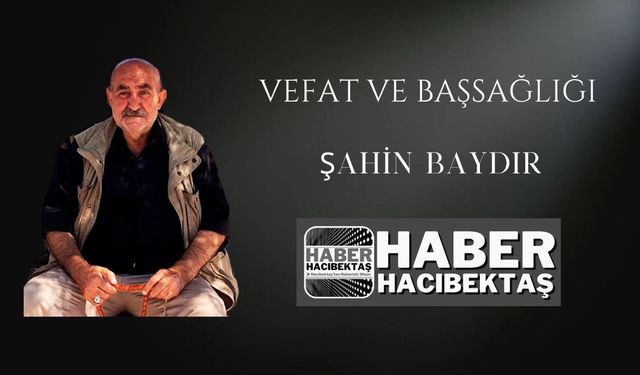 Hacıbektaş’ın Tanınan Esnaflarından Şahin Baydır Hayatını Kaybetti