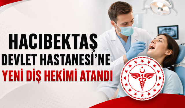 Hacıbektaş Devlet Hastanesi’ne Yeni Diş Hekimi Atandı