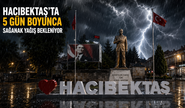 Hacıbektaş’ta 5 Gün Boyunca Sağanak Yağış Bekleniyor