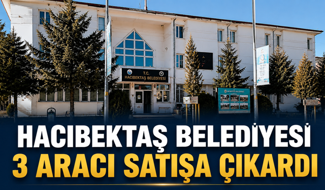 Hacıbektaş Belediyesi 3 Aracı Satışa Çıkardı