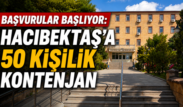 Başvurular Başlıyor: Hacıbektaş’a 50 Kişilik Kontenjan