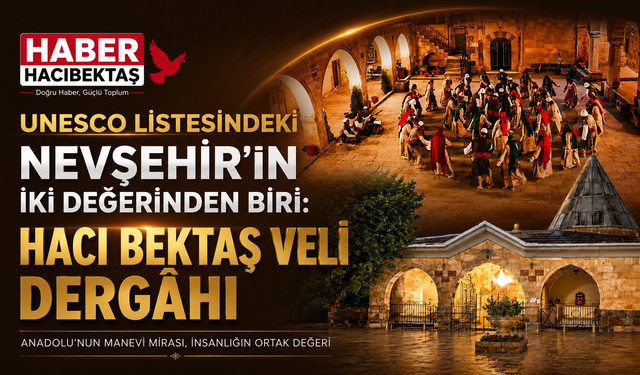 Hacıbektaş’ın UNESCO’daki İki Büyük Değeri