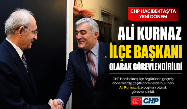 Ali Kurnaz, CHP Hacıbektaş İlçe Başkanı Olarak Görevlendirildi