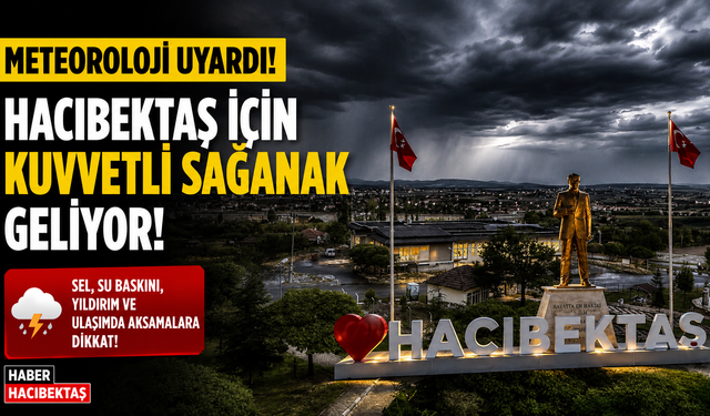 Hacıbektaş İçin Meteoroloji Uyarısı: Kuvvetli Sağanak ve Gök Gürültülü Yağış Bekleniyor