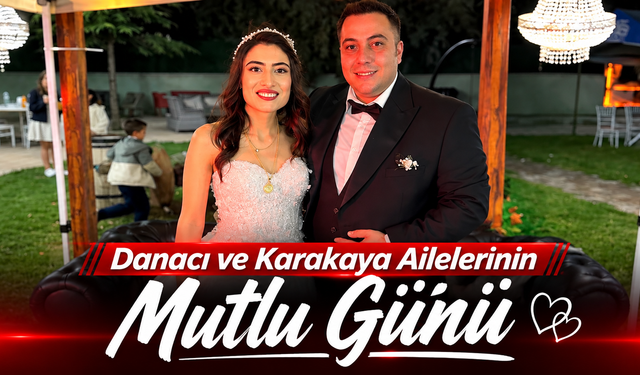 Danacı ve Karakaya Ailelerinin Mutlu Günü