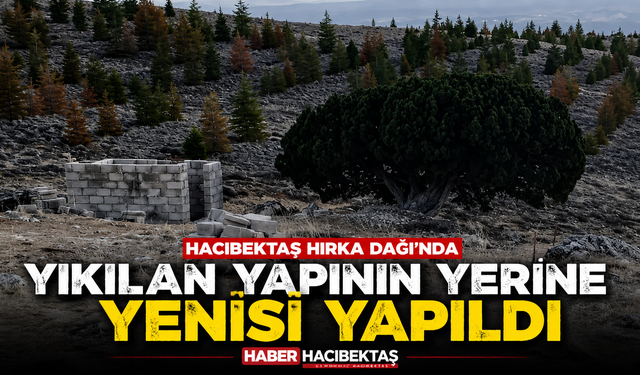 Hırka Dağı’nda Yıkılan Yapının Yerine Yenisi Yapıldı