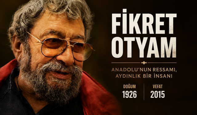 Fikret Otyam’ı Ölümünün 11. Yılında Saygıyla Anıyoruz