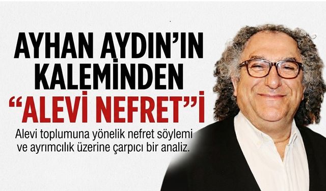 Ayhan Aydın Yazdı: ''Alevi Nefreti''