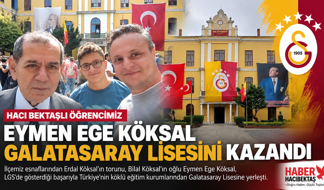 Hacıbektaşlı Eymen Ege Köksal, Galatasaray Lisesini Kazandı