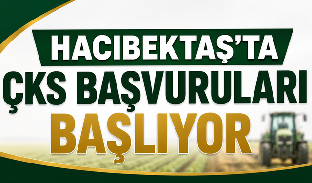 Hacıbektaş’ta ÇKS Başvuruları Başlıyor