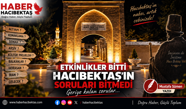 Etkinlikler Bitti, Hacıbektaş’ın Soruları Bitmedi