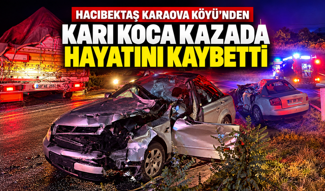 Hacıbektaşlı Rahmi Tekin ve Eşi Trafik Kazasında Hayatını Kaybetti