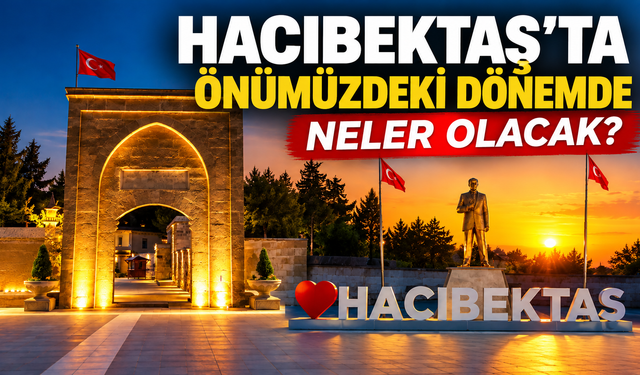 Hacıbektaş’ta Önümüzdeki Dönemde Neler Olacak?