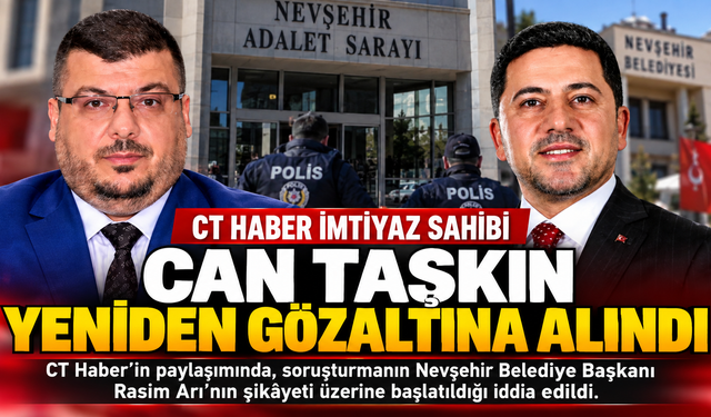 Nevşehir CT Haber İmtiyaz Sahibi Can Taşkın Yeniden Gözaltına Alındı