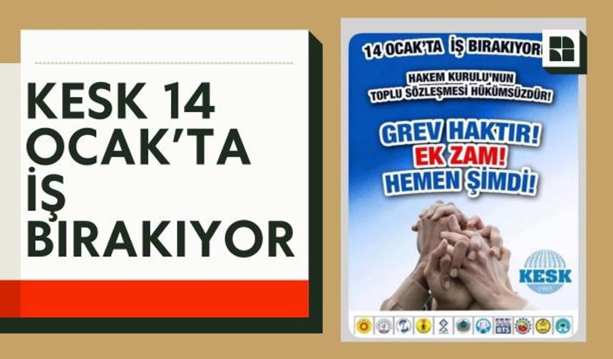 KESK 14 Ocak'ta İş Bırakıyor