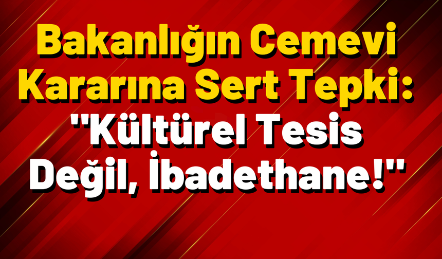 Cemevleri İbadet Alanı Listesinden Çıkarıldı