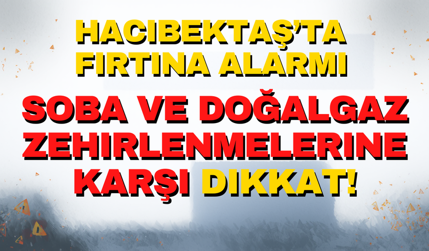 Hacıbektaş’ta Fırtına Alarmı!
