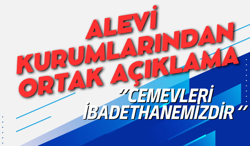 Alevi Kurumları; ''Cemevleri İbadethanemizdir''