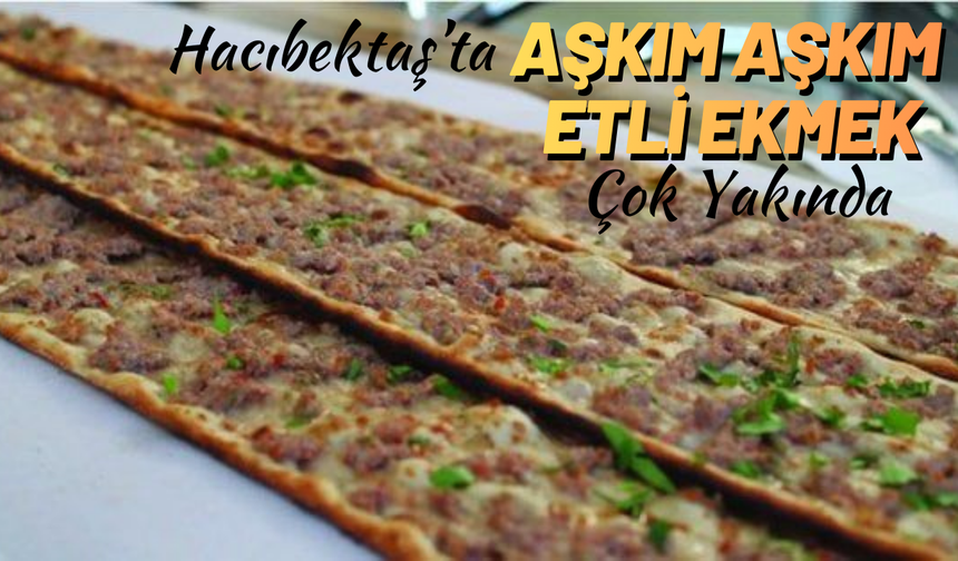 Hacıbektaş’ta Lezzet Yatırımı Büyüyor: “Aşkım Aşkım” Konya Etli Ekmekle Genişliyor